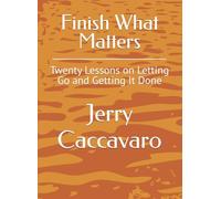 Finish What Matters: Twenty Lessons on Letting Go and Getting It Done