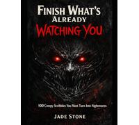 Finish What’s Already Watching You: 100 Creepy Scribbles You Must Turn Into Nightmares