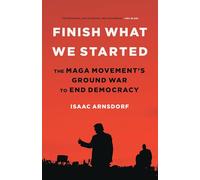 Finish What We Started: The Maga Movement's Ground War to End Democracy