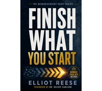 Finish What You Start: Why You Lose Motivation, Struggle with Follow-Through, and How to Rewire Your Brain to Overcome Procrastination and Finish What Matters Without Burnout