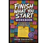 Finish What You Start WORKBOOK: A Practical System for Turning Big Ideas Into Finished Projects