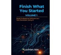 Finish What You Started: Build Professional Software as a Solo Developer Using AI
