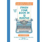 Finish Your Book in 12 Months , July 2025 to June 2026: A Weekly Productivity Planner for Self-Publishing Writers