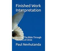 Finished Work Interpretation: Reading The Bible Through the Lens of Christ