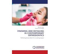 FINISHING AND DETAILING IN CONTEMPORARY ORTHODONTICS: Perfecting Every Detail for a Lasting Impact