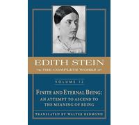 Finite and Eternal Being: An Attempt to Ascend to the Meaning of Being (Edith Stein: Complete Works: Critical English, 12)