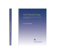 Finite Collineation Groups,: With an Introduction to the Theory of Groups of Operators and Substitution Groups,