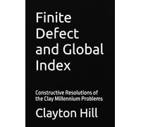 Finite Defect and Global Index: Constructive Resolutions of the Clay Millennium Problems