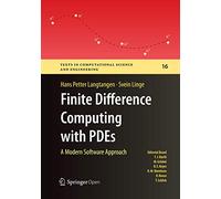 Finite Difference Computing with PDEs: A Modern Software Approach: 16 (Texts in Computational Science and Engineering)