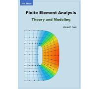 Finite Element Analysis: Theory and Modeling (Finite Element Analysis: Theory and Application Using ANSYS Workbench)