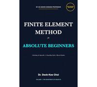Finite Element Method for Absolute Beginners (Volume 1): Calculating the Impossible: A Storytelling Guide to Physical Intuition