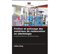 Finition et polissage des matériaux de restauration en odontologie: Un guide complet pour l'excellence clinique