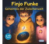 Finjo Funke - Geheimnis der Zwischenwelt: Ein Kinderbuch über Achtsamkeit und innere Stärke