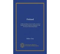 Finland: a little land that is true to itself; a study of Finland under Russia in comparison with the South of the United States