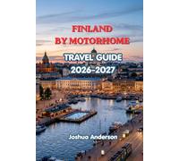 FINLAND BY MOTORHOME TRAVEL GUIDE 2026-2027: A Complete Road Trip Guide to Helsinki, the Finnish Lakeland, Lapland, Northern Lights, Campsites, Nature, and Local Experiences