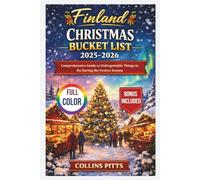 Finland Christmas Bucket List 2025-2026 (FULL COLOR): Comprehensive Guide to Unforgettable Things to Do During the Festive Season (Collins Pitts Bucket List Travel)
