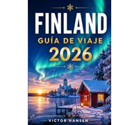 FINLAND GUÍA DE VIAJE 2026: Planifica rutas inteligentes por Helsinki, Laponia, la Región de los Lagos y el archipiélago, con consejos prácticos para ... el presupuesto y disfrutar cada estación