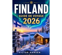 FINLAND GUIDE DE VOYAGE 2026: Itinéraires saisonniers, budgets réalistes et conseils pratiques pour découvrir Helsinki, la Laponie, la région des lacs et l’archipel sans stress