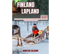 Finland Lapland Travel Guide 2026-2027: Helsinki, Lapland, Northern Lights, Finnish Lakeland, Arctic Adventures, Saunas, Scenic Routes and Local Secrets