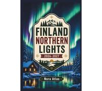 Finland Northern Lights 2026-2027: Travel Guide to Helsinki & Lapland with Hidden Gems, Local Tips, Scenic Routes, Day-by-Day Itineraries & Maps