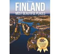 Finland’s Most Beautiful Places - Wonders in Photos: A Travel Coffee Table Book of Lakes, Forests, Northern Lights, and Nordic Landscapes Across Finland (Beautiful Places Around The World Photobook)