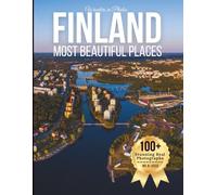 Finland’s Most Beautiful Places - Wonders in Photos: A Travel Coffee Table Book of Lakes, Forests, Northern Lights, and Nordic Landscapes Across Finland (Beautiful Places Around The World Photobook)