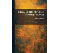 Finland-the Republic Farthest North: The Response of Finnish Life to Its Geographic Environment