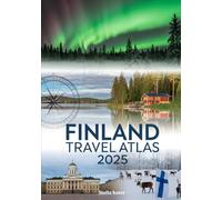 FINLAND TRAVEL ATLAS 2025: The Ultimate Guide to the Land of a Thousand Lakes