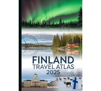 FINLAND TRAVEL ATLAS 2025: The Ultimate Guide to the Land of a Thousand Lakes