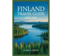 FINLAND TRAVEL GUIDE 2025-2026: Winter Fun Meets Cozy Charm and Rich Heritage