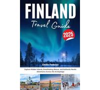 FINLAND TRAVEL GUIDE 2025: Explore Hidden Islands, Breathtaking Nature, and Authentic Nordic Adventures Across the Archipelago