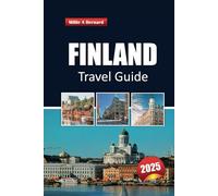 Finland Travel Guide 2025: Exploring Nordic Wonders, Adventure, must-see Sights, Culture, Local Tips, and Hidden Gems in Europe