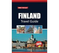 Finland Travel Guide 2025: Exploring Nordic Wonders, Adventure, must-see Sights, Culture, Local Tips, and Hidden Gems in Europe