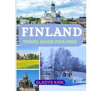 Finland Travel Guide 2025: The Expert’s Guide to the Land of a Thousand Lakes - Culture, Nature, and Local Secrets for Every Traveler