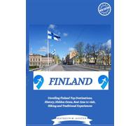 FINLAND TRAVEL GUIDE 2025: Unveiling Finland Top Destinations, History, Hidden Gems, Best time to visit, Hiking and Traditional Experiences