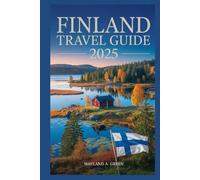 FINLAND TRAVEL GUIDE 2025: Your Gateway to Sustainable Discovery and Cultural Immersion