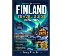 FINLAND TRAVEL GUIDE 2026-2027: Adventure, Serenity, And The Sisu Spirit , Discover The Magic Of The Arctic Circle, The Warmth Of The Sauna, And The Secrets Of Europe's Most Captivating Country