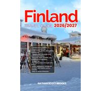 FINLAND TRAVEL GUIDE 2026/2027: From Arrival to Departure, a Well-Detailed Guide to Help You Know FINLAND in Half the Time with Easy Itineraries, ... Budget Advice, and Top Attractions.
