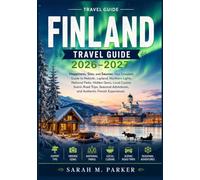 Finland Travel Guide 2026-2027: Happiness, Sisu, and Saunas: Your Complete Guide to Helsinki, Lapland, Northern Lights, National Parks, Hidden Gems, ... Adventures, and Authentic Finnish Experiences