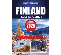 FINLAND TRAVEL GUIDE 2026: Discover Helsinki, Lapland, and the Northern Lights with Insider Tips, Itineraries, and Budget Travel Secrets