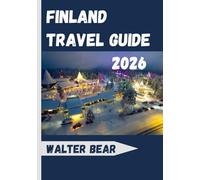 Finland Travel Guide 2026: Discover Helsinki, Lapland, Arctic Adventures, and the Best of Nordic Culture
