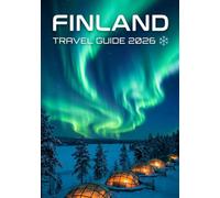 Finland Travel Guide 2026: Discover the Land of a Thousand Lakes, Northern Lights & Nordic Wonders