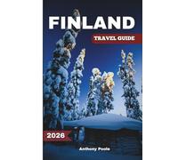FINLAND TRAVEL GUIDE 2026: Discover the Magic of the North - Lakes, Light, and Lapland Adventures Await