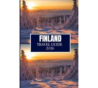 FINLAND TRAVEL GUIDE 2026: Everything You Need to Plan a Better Journey