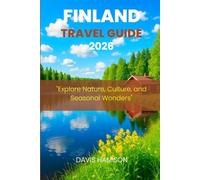 FINLAND TRAVEL GUIDE 2026: "Explore Nature, Culture, and Seasonal Wonders"