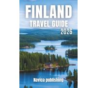 FINLAND TRAVEL GUIDE 2026: Your Ultimate Guide to Lakes, Forests, Northern Lights, and Cultural Treasures