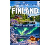 FINLAND TRAVEL GUIDE: Discover Helsinki to Lapland with Northern Lights, Hidden Gems with Insider Tips, Itineraries & Map