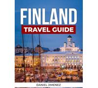 FINLAND TRAVEL GUIDE: Explore Helsinki, Lapland & Beyond - Culture, Food, Nature, Northern Lights, Sauna Experiences, and Outdoor Adventures