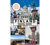FINLAND TRAVEL GUIDE: Your Complete Journey Through Helsinki, Lapland, the Finnish Lakeland, Arctic Adventures, Hidden Gems, Local Culture, and Smart Travel Tips.