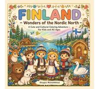 FINLAND - Wonders of the Nordic North: A Cute and Cultural Coloring Adventure Through Northern Lights, Forests, Finnish Traditions, Wildlife, Lakes, ... Wonders of Finland - For Kids and All Ages